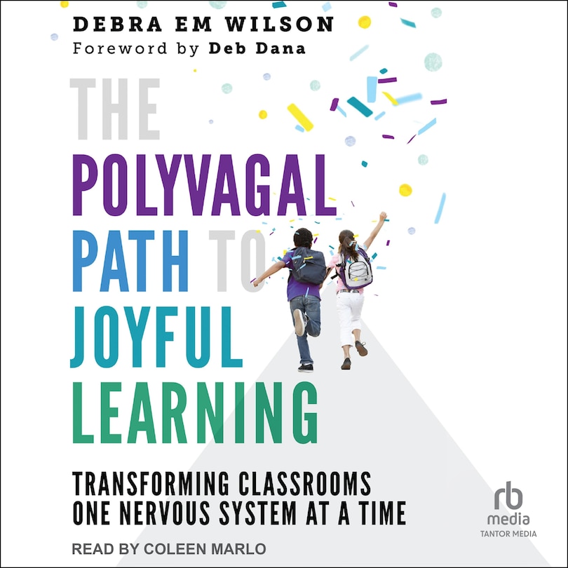 The Polyvagal Path to Joyful Learning: Transforming Classrooms One Nervous System at a Time