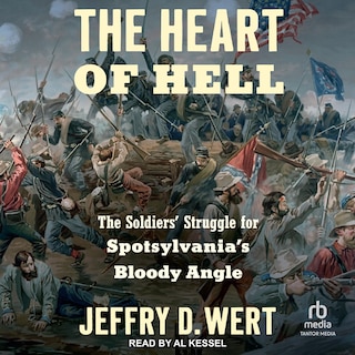 The Heart of Hell: The Soldiers' Struggle for Spotsylvania's Bloody Angle