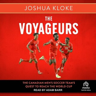 The Voyageurs: The Canadian Men's Soccer Team's Quest to Reach the World Cup