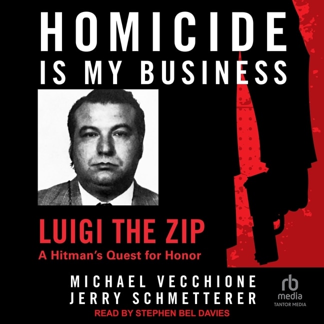 Homicide Is My Business: Luigi the Zip: A Hitman’s Quest For Honor