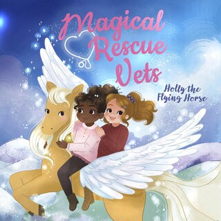 Front cover_Magical Rescue Vets: Holly the Flying Horse