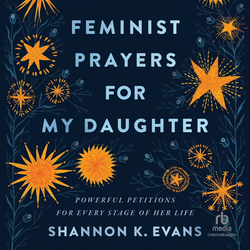 Feminist Prayers for My Daughter: Powerful Petitions for Every Stage of Her Life