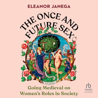 The Once and Future Sex: Going Medieval on Women's Roles in Society