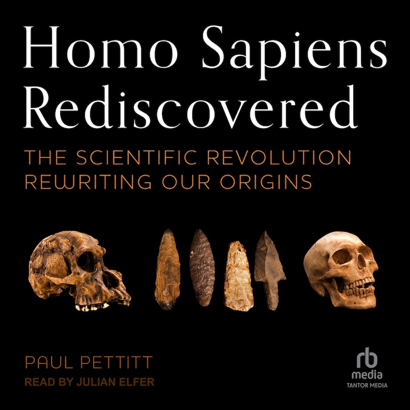 Homo Sapiens Rediscovered: The Scientific Revolution Rewriting Our Origins