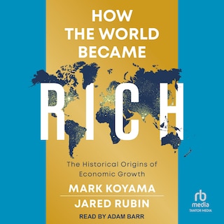 How the World Became Rich: The Historical Origins of Economic Growth