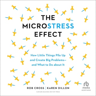 The Microstress Effect: How Little Things Pile Up and Create Big Problems—and What to Do about It