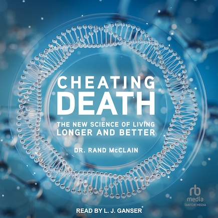 Cheating Death: The New Science of Living Longer and Better