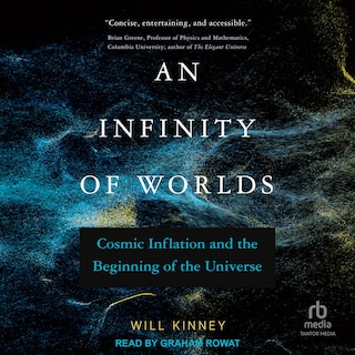 An Infinity of Worlds: Cosmic Inflation and the Beginning of the Universe