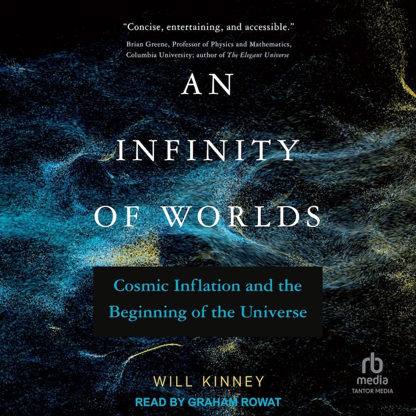 An Infinity of Worlds: Cosmic Inflation and the Beginning of the Universe