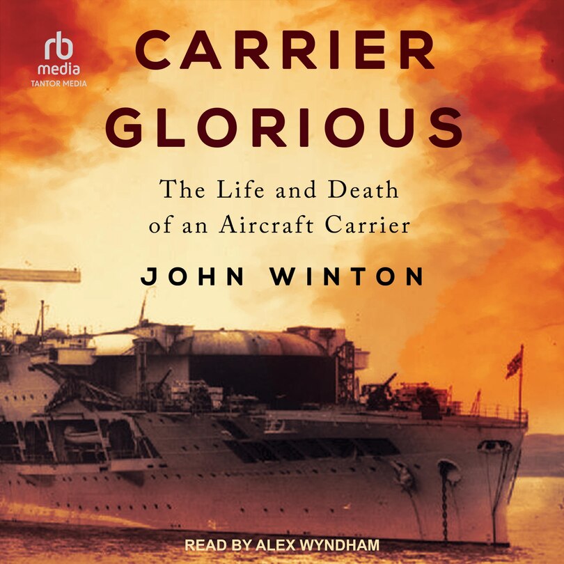 Carrier Glorious: The Life and Death of an Aircraft Carrier