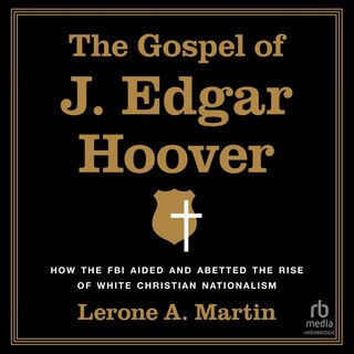 The Gospel of J. Edgar Hoover: How the FBI Aided and Abetted the Rise of White Christian Nationalism