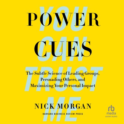 Power Cues: The Subtle Science of Leading Groups, Persuading Others, and Maximizing Your Personal Impact