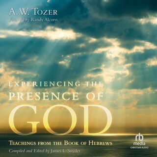 Experiencing the Presence of God: Teachings from the Book of Hebrews