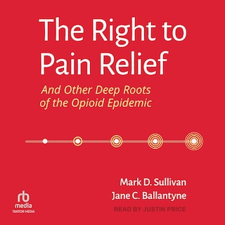 Front cover_The Right to Pain Relief and Other Deep Roots of the Opioid Epidemic