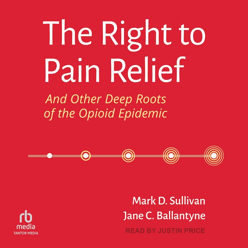 Front cover_The Right to Pain Relief and Other Deep Roots of the Opioid Epidemic