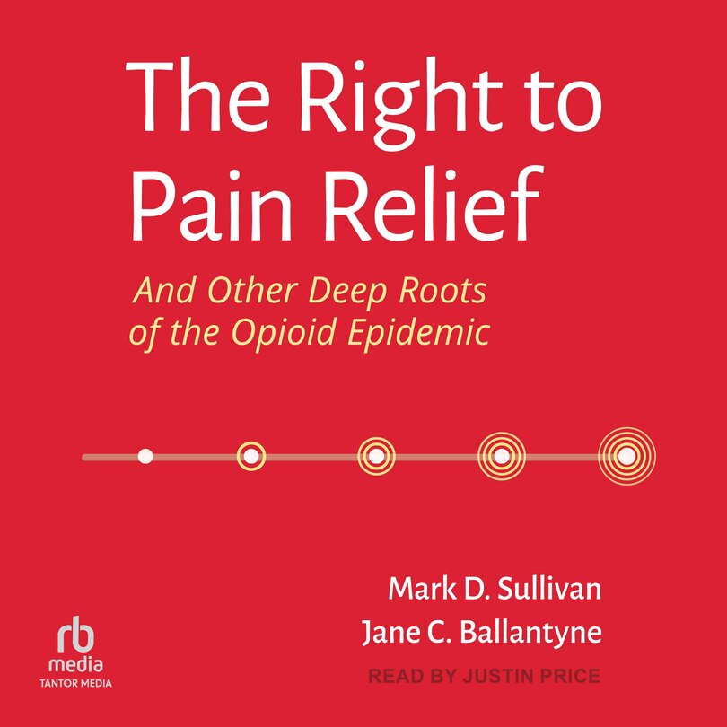 Front cover_The Right to Pain Relief and Other Deep Roots of the Opioid Epidemic