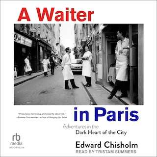A Waiter in Paris: Adventures in the Dark Heart of the City