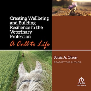 Creating Wellbeing and Building Resilience in the Veterinary Profession: A Call to Life