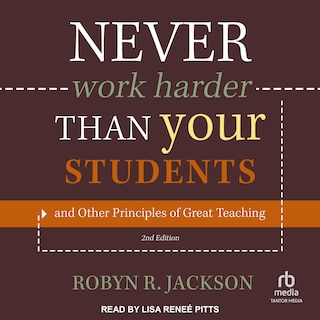 Never Work Harder Than Your Students and Other Principles of Great Teaching, 2nd Edition