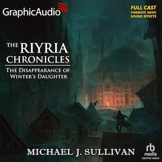 The Disappearance of Winter's Daughter [Dramatized Adaptation]: The Riyria Chronicles 4