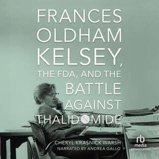 Front cover_Frances Oldham Kelsey, the FDA, and the Battle Against Thalidomide