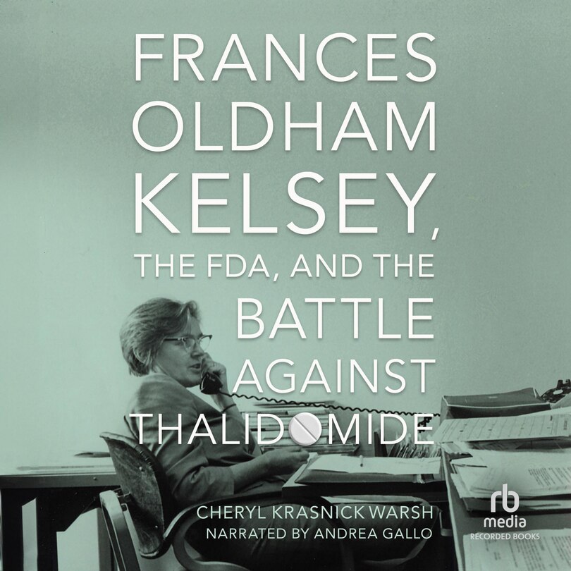Front cover_Frances Oldham Kelsey, the FDA, and the Battle Against Thalidomide