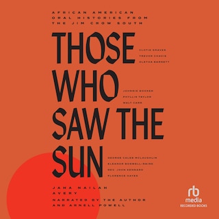 Those Who Saw the Sun: African American Oral Histories from the Jim Crow South