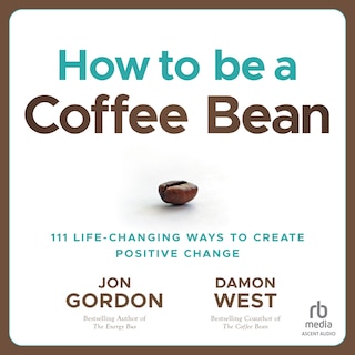 How to be a Coffee Bean: 111 Life-Changing Ways to Create Positive Change