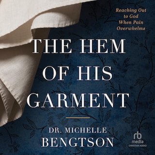 The Hem of His Garment: Reaching Out to God When Pain Overwhelms