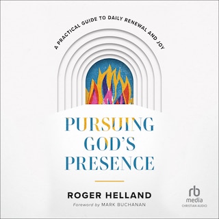 Pursuing God's Presence: A Practical Guide to Daily Renewal and Joy