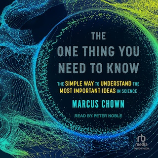 The One Thing You Need to Know: The Simple Way to Understand the Most Important Ideas in Science