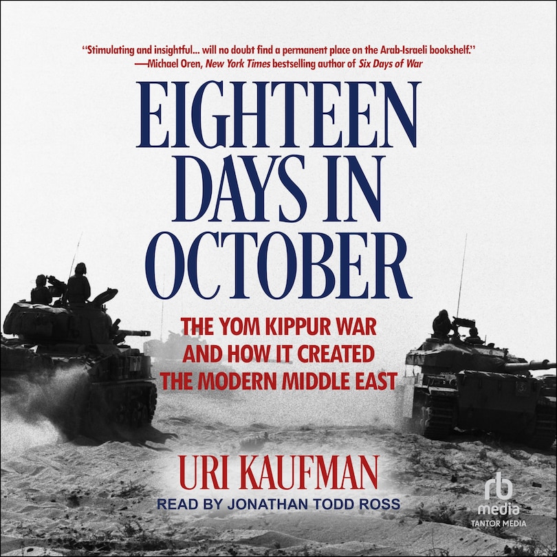 Eighteen Days in October: The Yom Kippur War and How It Created the Modern Middle East