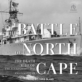 The Battle of North Cape: The Death Ride of the Scharnhorst, 1943