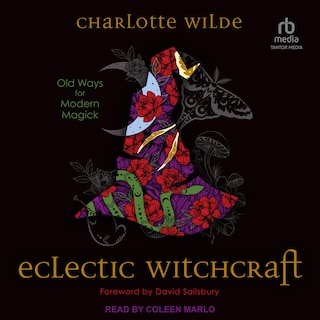 Eclectic Witchcraft: Old Ways for Modern Magick