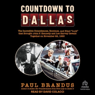 Countdown to Dallas: The Incredible Coincidences, Routines, and Blind Luck that Brought John F. Kennedy and Lee Harvey Oswald Together on November 22, 1963