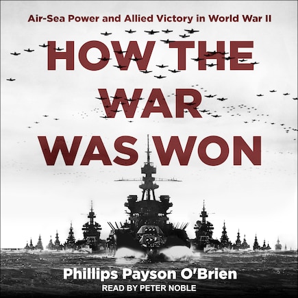 How the War Was Won: Air-Sea Power and Allied Victory in World War II