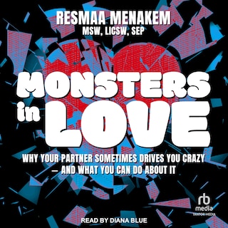 Monsters in Love: Why Your Partner Sometimes Drives You Crazy – and What You Can Do About It