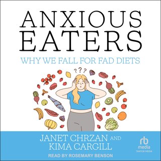 Anxious Eaters: Why We Fall for Fad Diets