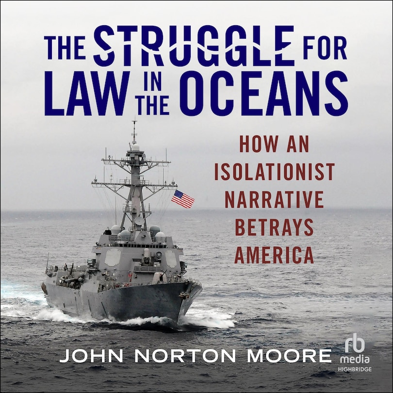 The Struggle for Law in the Oceans: How an Isolationist Narrative Betrays America