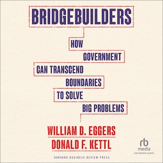 Bridgebuilders: How Government Can Transcend Boundaries to Solve Big Problems