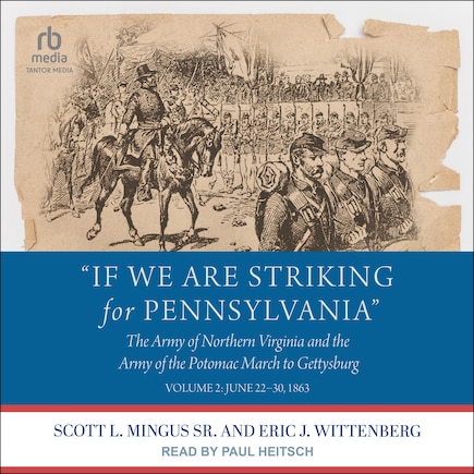 If We Are Striking for Pennsylvania: The Army of Northern Virginia and the Army of the Potomac March to Gettysburg: Volume 2: June 22-30, 1863