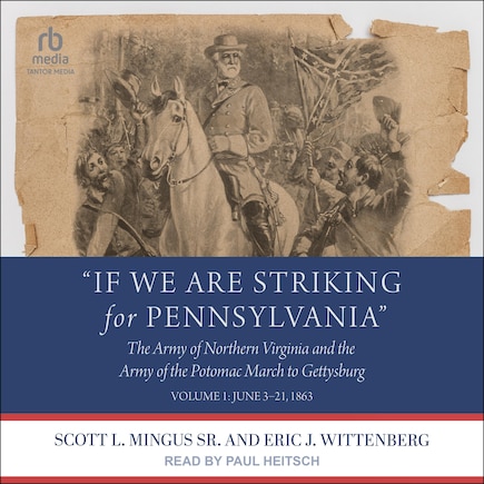 “If We Are Striking for Pennsylvania”: The Army of Northern Virginia and the Army of the Potomac March to Gettysburg - Volume 1: June 3–21, 1863