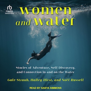 Women and Water: Stories of Adventure, Self-Discovery, and Connection in and on the Water