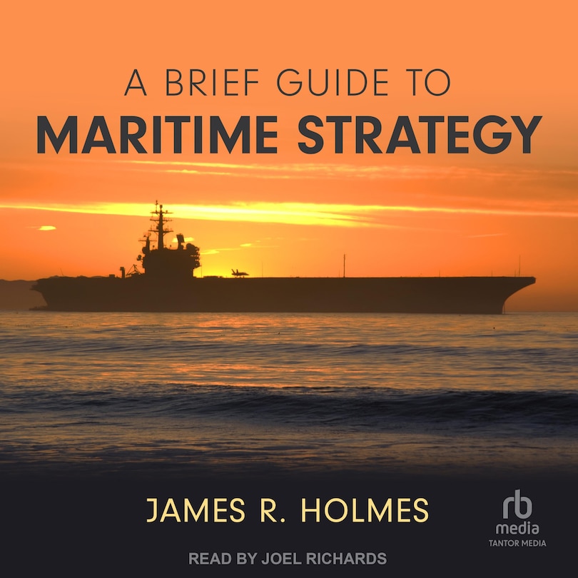 A Brief Guide to Maritime Strategy