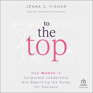 To the Top: How Women in Corporate Leadership Are Rewriting the Rules for Success