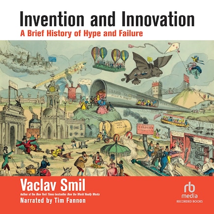 Invention and Innovation: A Brief History of Hype and Failure