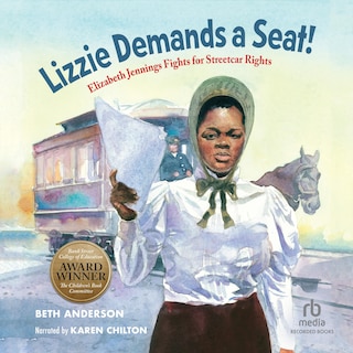 Lizzie Demands a Seat!: Elizabeth Jennings Fights for Streetcar Rights