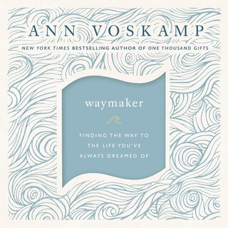 WayMaker: Finding the Way to the Life You’ve Always Dreamed Of