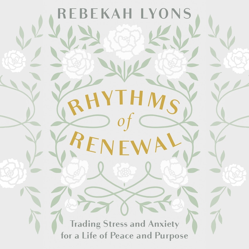 Rhythms of Renewal: Trading Stress and Anxiety for a Life of Peace and Purpose