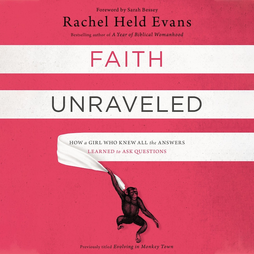 Faith Unraveled: How a Girl Who Knew All the Answers Learned to Ask Questions